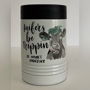 NEW Heifer’s Be Trippin’ 12 0z can holder.